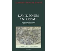 David Jones y Roma: Reimaginando el declive de la civilización occidental (Presencias Clásicas)