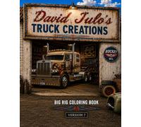 David Julo's Custom Big Rigs - Book 7 Adult Coloring Book: Big Rigs Trucks Adult Coloring Book 7 DJ Creations (David Julo's Custom Car Garage Adult Car Coloring Books)