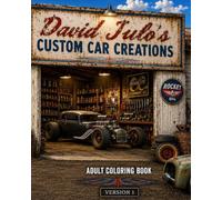David Julo's Custom Car Creations Adult Coloring Book 1: David Julo's Custom Car Creations Adult Coloring Book 1 (David Julo's Custom Car Garage Adult Car Coloring Books)