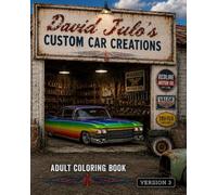 David Julo's Custom Car Creations Adult Coloring Book 3: Custom Car Creations Extreme Customs Adult Coloring (David Julo's Custom Car Garage Adult Car Coloring Books)