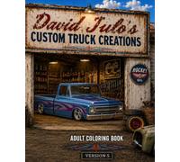 David Julo's Custom Truck Creations Pick Up Trucks 5: Dave Julo's Pick Up Truck Adult Coloring Book (David Julo's Custom Car Garage Adult Car Coloring Books)