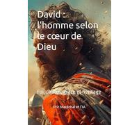 David : l’homme selon le cœur de Dieu: Foi, chutes, grâce et héritage