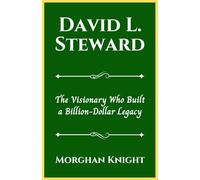 DAVID L. STEWARD: The Visionary Who Built a Billion-Dollar Legacy