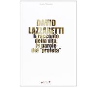 David Lazzaretti. Il racconto della vita, le parole del profeta (Archivi riemersi)