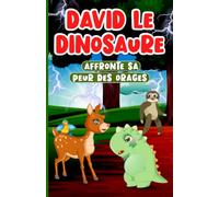 David le Dinosaure Affronte sa Peur des Orages: Livre en Français pour Enfants de 2 à 7 Ans | Histoire qui parle d'Empathie et de Gentillesse