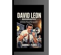 DAVID LEON BIOGRAPHY: Is Greatness Born in Comfort, or Forged in the Fires of Struggle and Creativity?