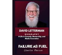 DAVID LETTERMAN BIOGRAPHY: A Life in Comedy, Mentorship, and Media Innovation