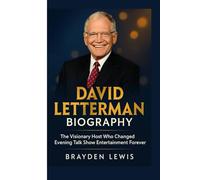 DAVID LETTERMAN BIOGRAPHY: The Visionary Host Who Changed Evening Talk Show Entertainment Forever