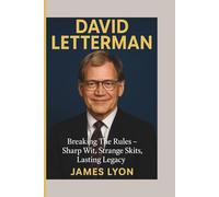 DAVID LETTERMAN: Breaking The Rules - Sharp Wit, Strange Skits, Lasting Legacy