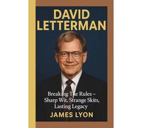 DAVID LETTERMAN: Breaking The Rules - Sharp Wit, Strange Skits, Lasting Legacy