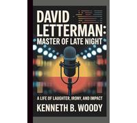 DAVID LETTERMAN: MASTER OF LATE NIGHT: A LIFE OF LAUGHTER, IRONY, AND IMPACT