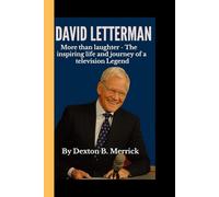 DAVID LETTERMAN: More than laughter - The Inspiring Life and Journey of a Television Legend