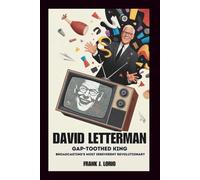 DAVID LETTERMAN: The Gap-Toothed King: Broadcasting's Most Irreverent Revolutionary