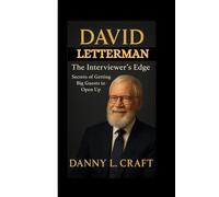 DAVID LETTERMAN: The Interviewer’s Edge Secrets of Getting Big Guests to Open Up