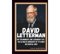 DAVID LETTERMAN TOP TEN MOMENTS, ONE LEGENDARY LIFE - THE ULTIMATE BIOGRAPHY OF TV’S MOST INFLUENTIAL HOST.
