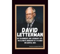 DAVID LETTERMAN TOP TEN MOMENTS, ONE LEGENDARY LIFE - THE ULTIMATE BIOGRAPHY OF TV’S MOST INFLUENTIAL HOST.