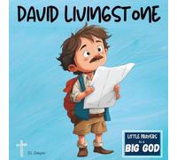 David Livingstone: An Inspirational True Story of Faith for Kids (Little Prayers to a BIG GOD)