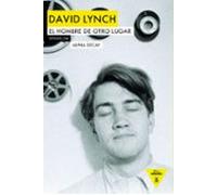 David Lynch: El Hombre De Otro Lugar