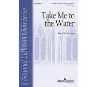 David M. Cherwien: Take Me to the Water: Mixed Choir: Vocal Score