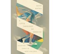 David Mathis A Little Theology of Exercise (Tapa blanda)