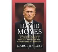 DAVID MOYES BIOGRAPHY: The Manager Who Faced Manchester United’s Toughest Transition and Rebuilt His Legacy with Grit