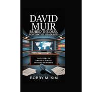 David Muir: Behind the Desk, Beyond the Headlines: The Story of America’s Most Trusted Newsman