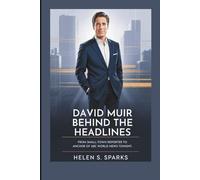 DAVID MUIR: BEHIND THE HEADLINES: From Small-Town Reporter to Anchor of ABC World News Tonight