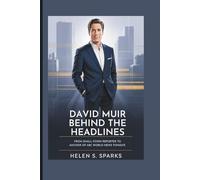 DAVID MUIR: BEHIND THE HEADLINES: From Small-Town Reporter to Anchor of ABC World News Tonight
