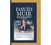 DAVID MUIR BIOGRAPHY: America’s Most Trusted Anchor