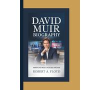 DAVID MUIR BIOGRAPHY: America’s Most Trusted Anchor