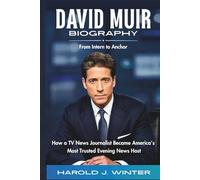 David Muir Biography: From Intern to Anchor: How a TV News Journalist Became America’s Most Trusted Evening News Host