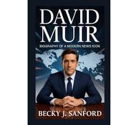 DAVID MUIR: BIOGRAPHY OF A MODERN NEWS ICON