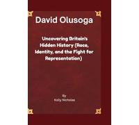 David Olusoga: Uncovering Britain’s Hidden History (Race, Identity, and the Fight for Representation). (Celebrity Traitors: Official Biographies of the Star-Studded Cast)