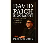 DAVID PAICH BIOGRAPHY: Crafting Melodies That Shaped Rock Music