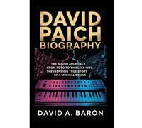 DAVID PAICH BIOGRAPHY: The Sound Architect, From Toto to Timeless Hits, the Inspiring True Story of a Musical Genius