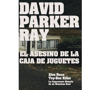 David Parker Ray El asesino de la caja de juguetes (Crónica Negra y Criminal)