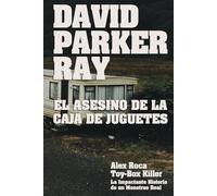 David Parker Ray El asesino de la caja de juguetes (Crónica Negra y Criminal)