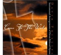 David Phillips - Come to the Water