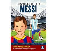 David quiere ser Messi: Un libro infantil sobre futbol e inspiracion