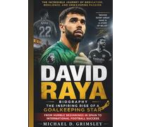 DAVID RAYA BIOGRAPHY: The Inspiring Rise Of A Goalkeeping Star - From Humble Beginnings In Spain To International Football Success
