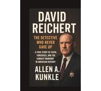 David Reichert: The Detective Who Never Gave Up A True Story of Faith, Forensics, and the Longest Manhunt in American History
