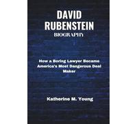 DAVID RUBENSTEIN BIOGRAPHY: How a Boring Lawyer Became America's Most Dangerous Deal Maker