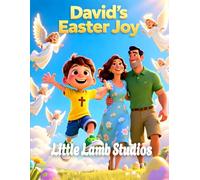 David’s Easter Joy (Rejoicing and Praise): A Celebration of Christ’s Resurrection through the Eyes of a Young Child (The Easter Celebration Series)