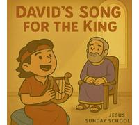 David’s Song for the King: 5 (Little David’s Big Faith: A Bible Story Series for Children)