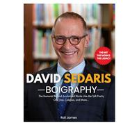 David Sedaris Biography: The Humorist Behind Acclaimed Works Like Me Talk Pretty One Day, Calypso, and More. The Life and Legacy of David Sedaris