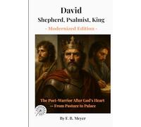 David Shepherd, Psalmist, King: The Poet-Warrior After God’s Heart - From Pasture to Palace