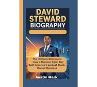 DAVID STEWARD BIOGRAPHY: The Unlikely Billionaire: How a Missouri Farm Boy Built America's Largest Black-Owned Business