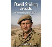 David Stirling Biography: The Founder of the SAS, Leadership in World War II, and the Making of a Military Legend