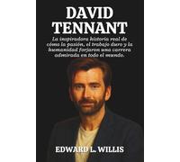 DAVID TENNANT: La inspiradora historia real de cómo la pasión, el trabajo duro y la humanidad forjaron una carrera admirada en todo el mundo.