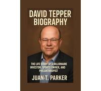 DAVID TEPPER BIOGRAPHY: The Life Story Of A Billionaire Investor, Sports Owner, And Philanthropist